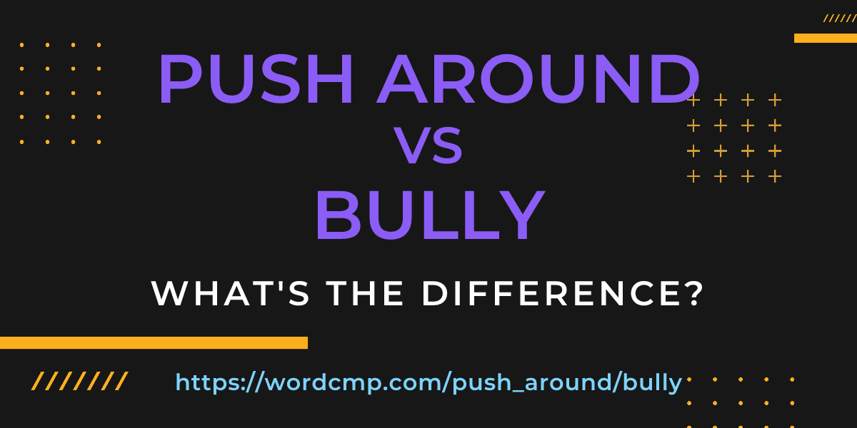 Difference between push around and bully