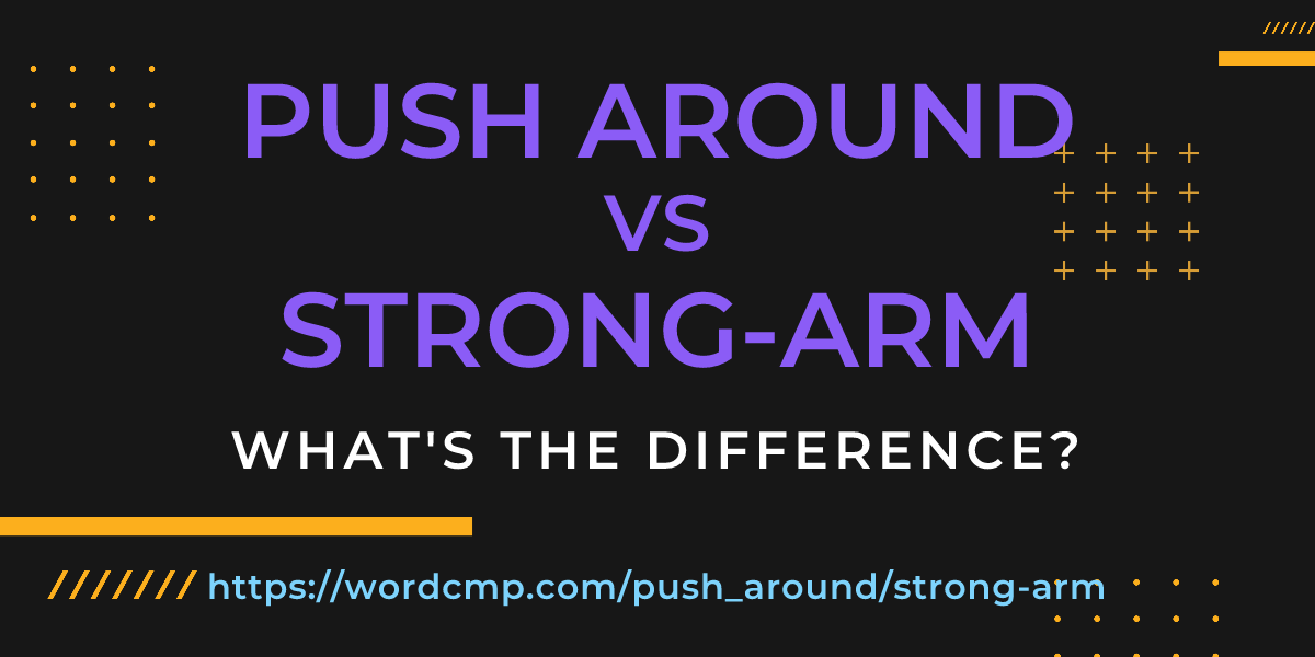 Difference between push around and strong-arm