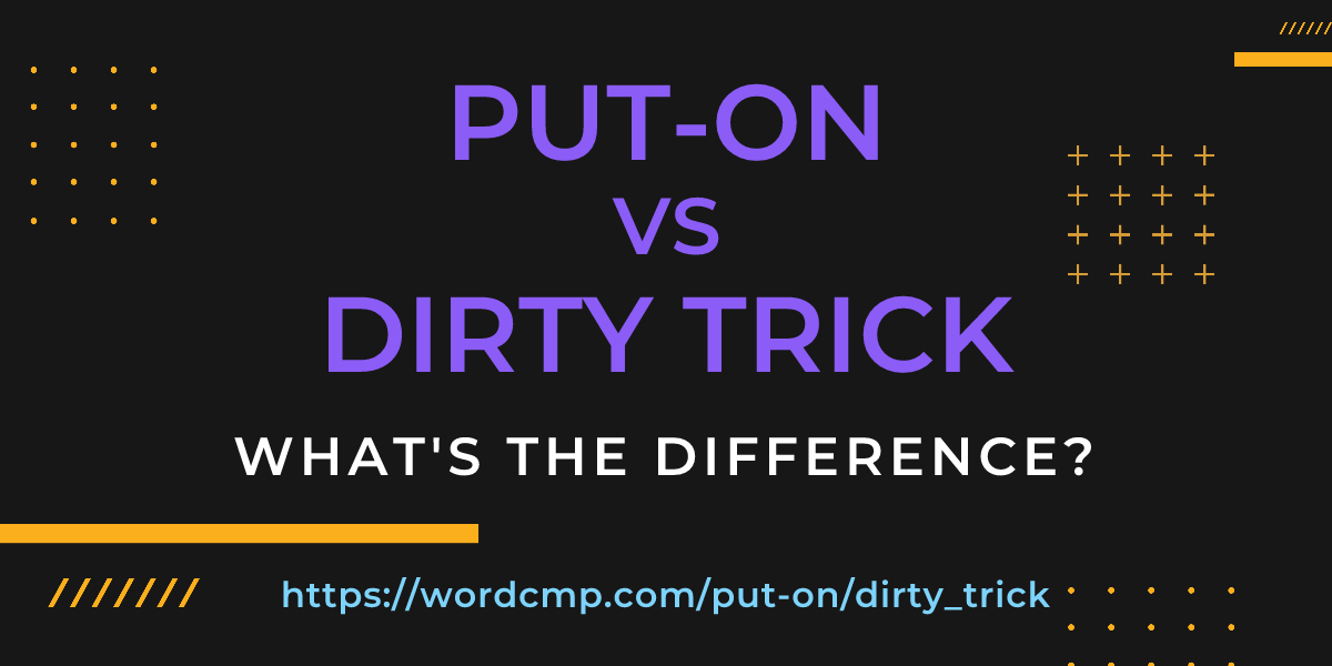 Difference between put-on and dirty trick