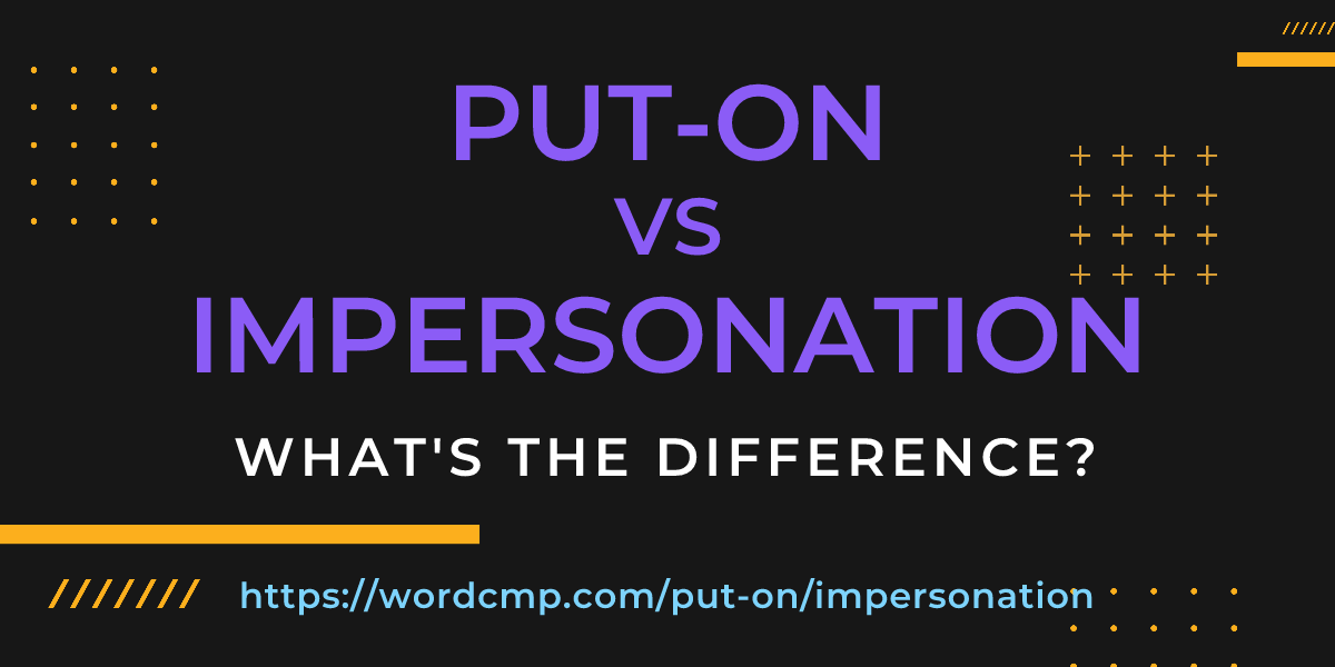 Difference between put-on and impersonation