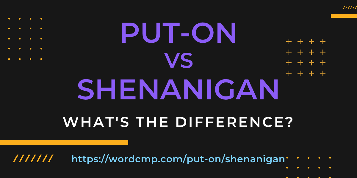 Difference between put-on and shenanigan