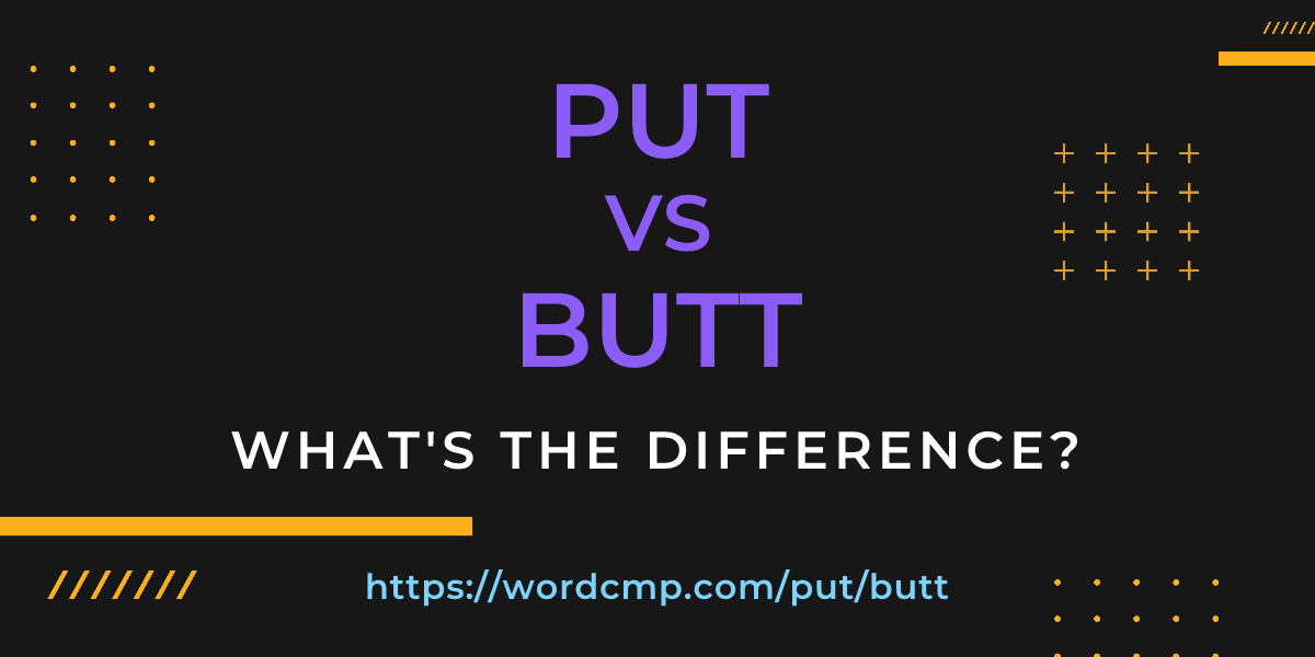 Difference between put and butt