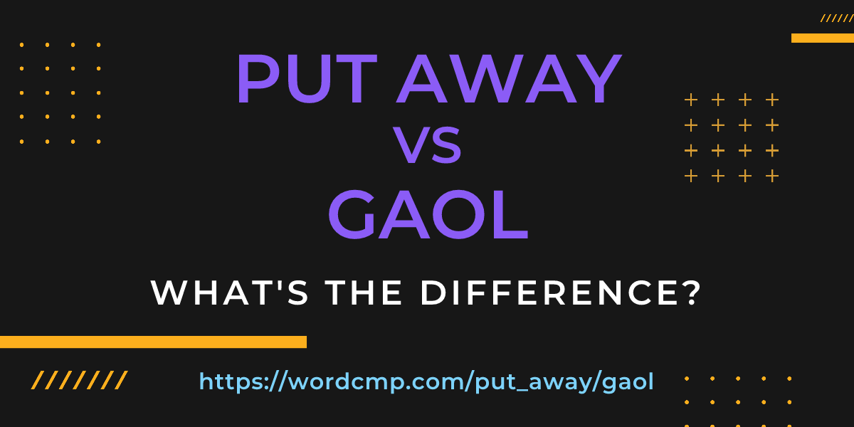 Difference between put away and gaol
