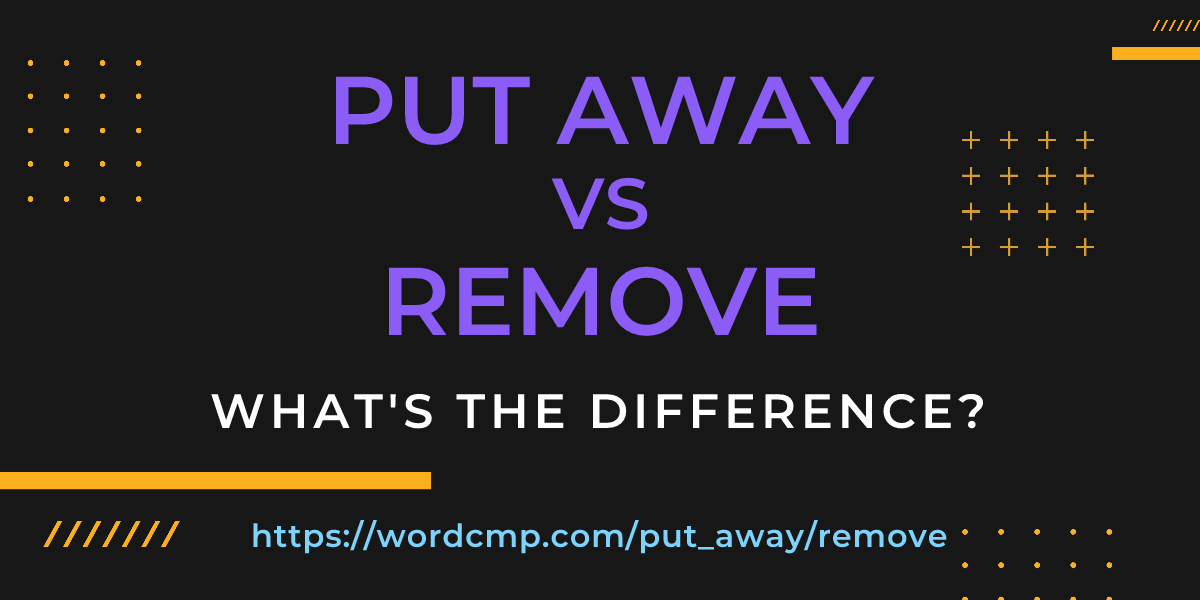 Difference between put away and remove