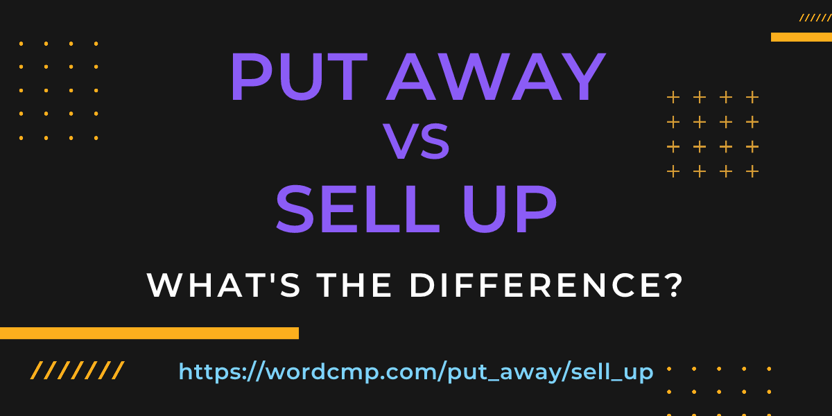 Difference between put away and sell up