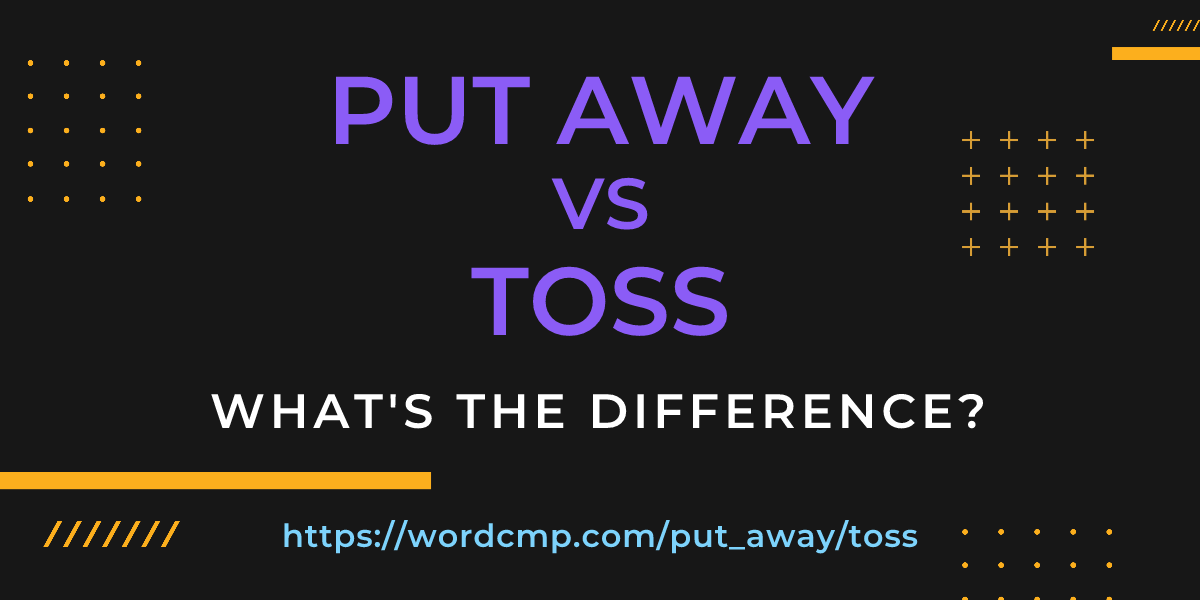 Difference between put away and toss