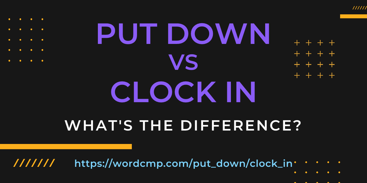Difference between put down and clock in