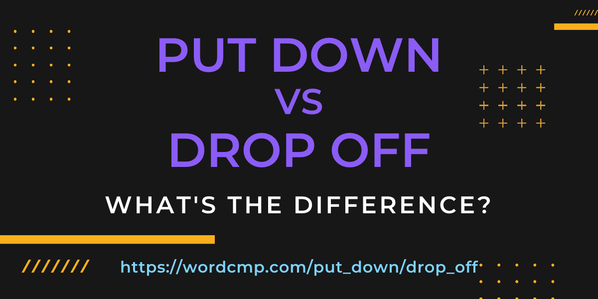 Difference between put down and drop off