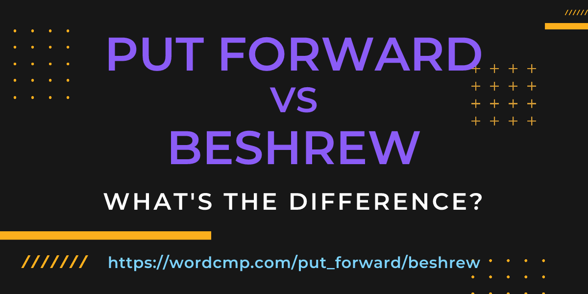 Difference between put forward and beshrew
