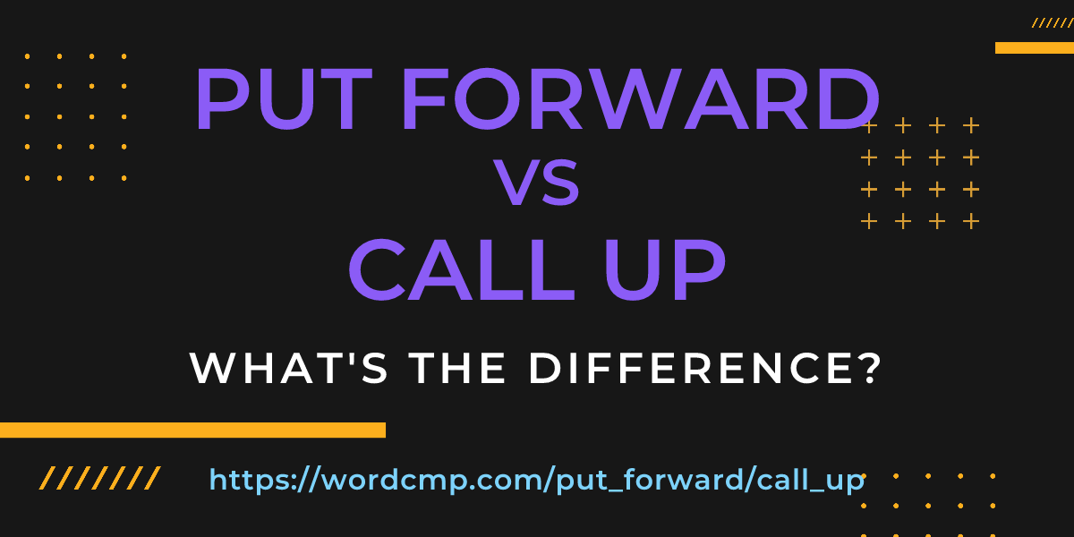 Difference between put forward and call up