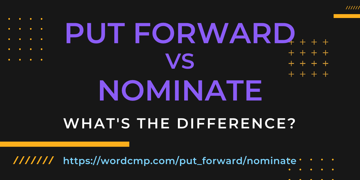 Difference between put forward and nominate