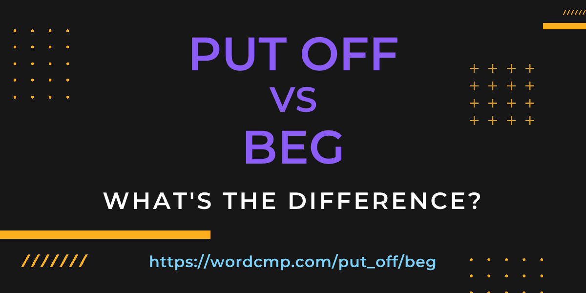 Difference between put off and beg