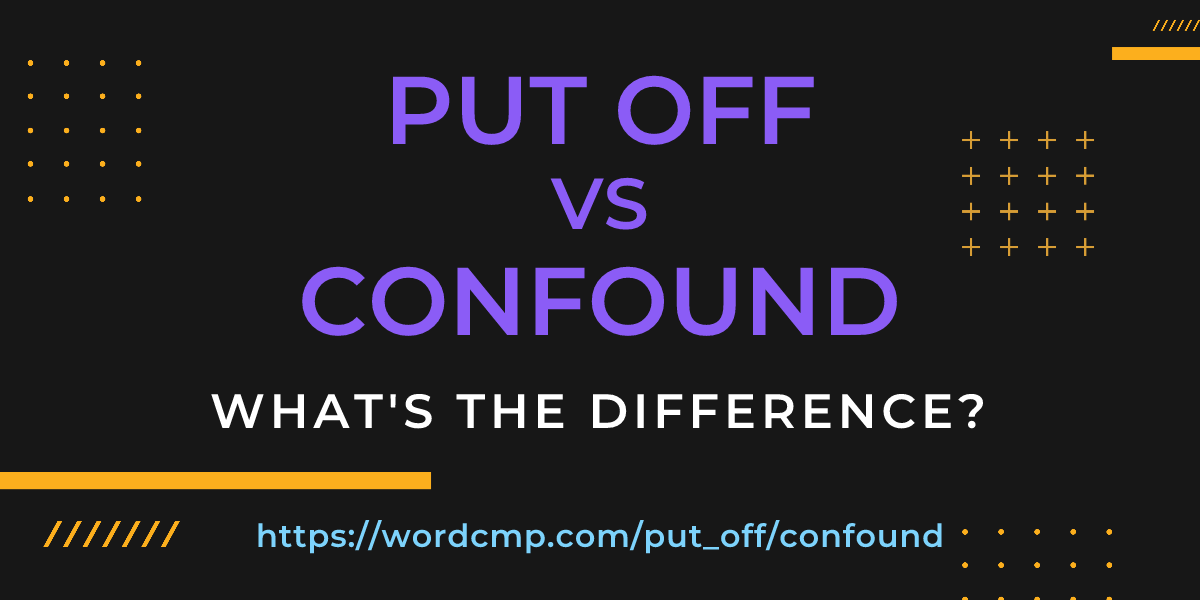 Difference between put off and confound