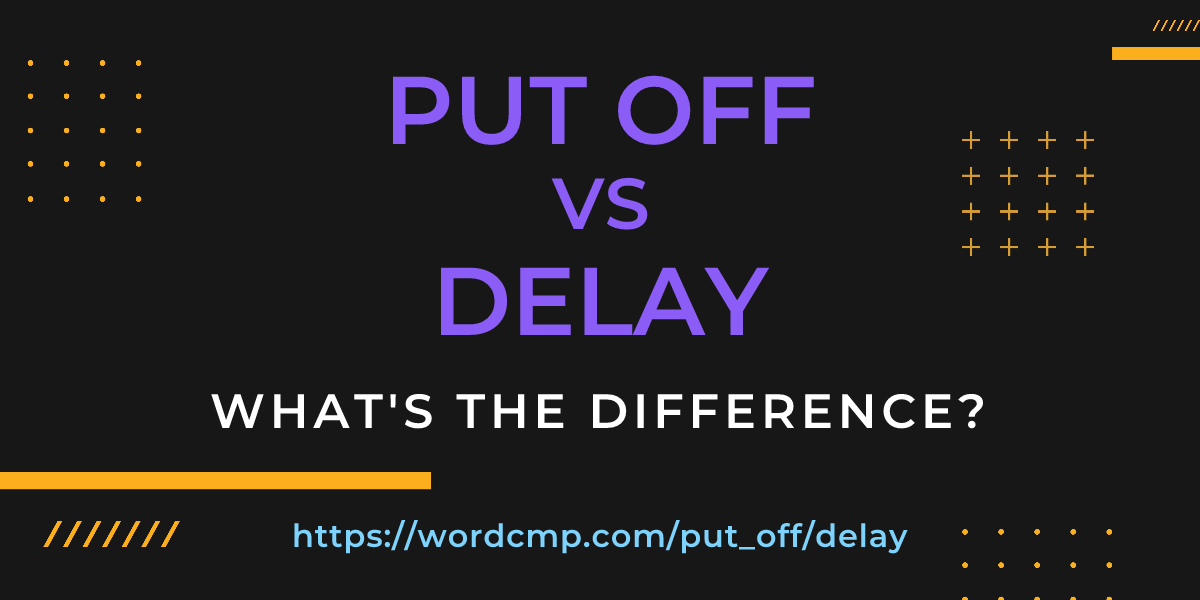 Difference between put off and delay