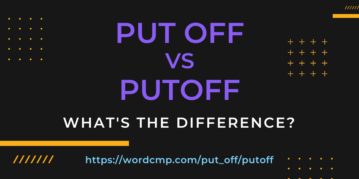 Difference between put off and putoff