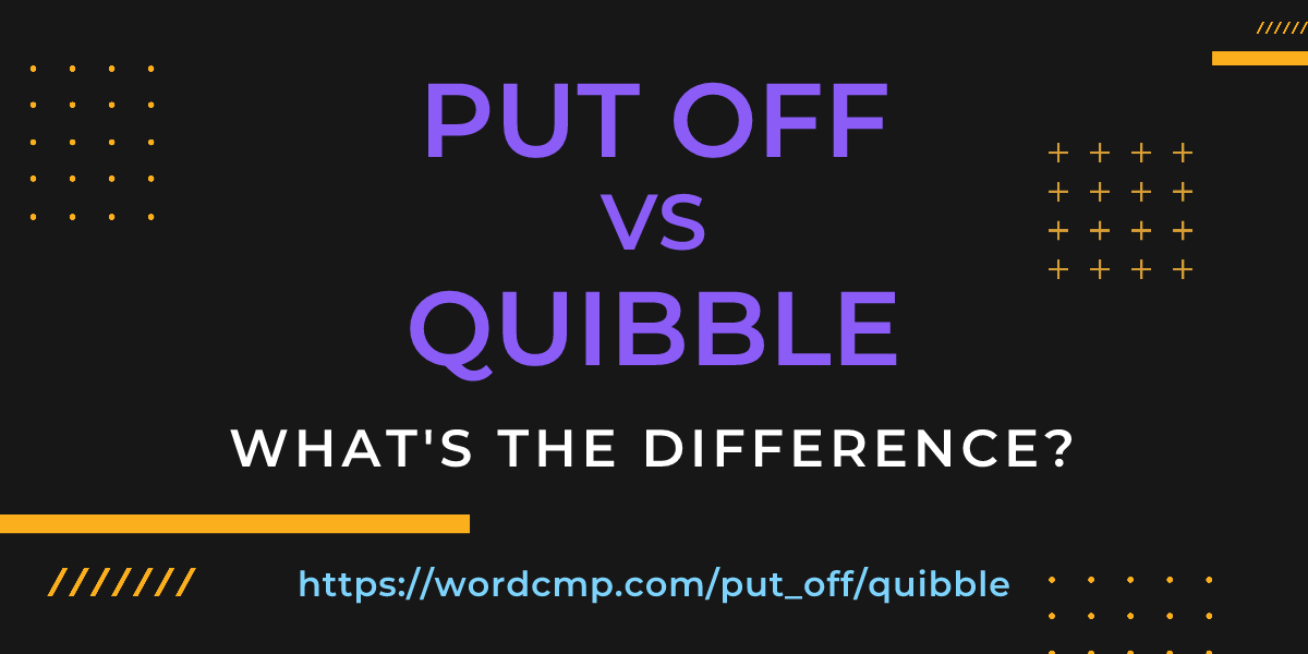 Difference between put off and quibble