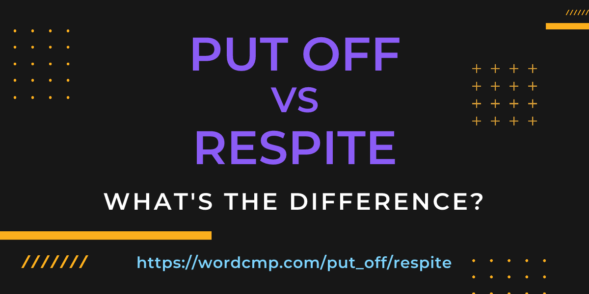 Difference between put off and respite