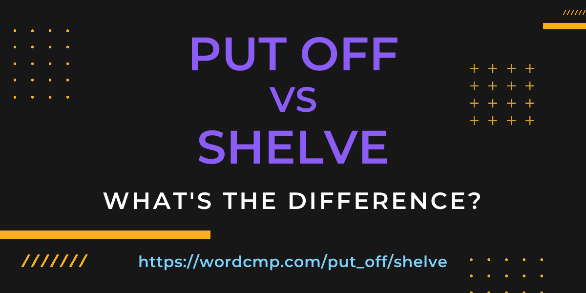 Difference between put off and shelve