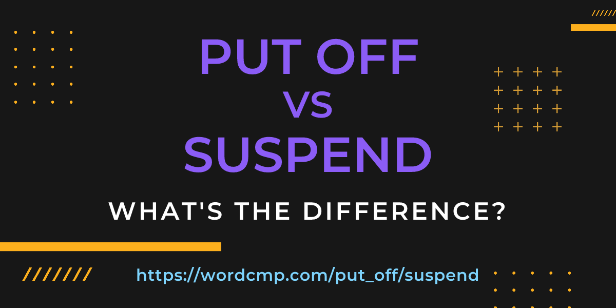 Difference between put off and suspend
