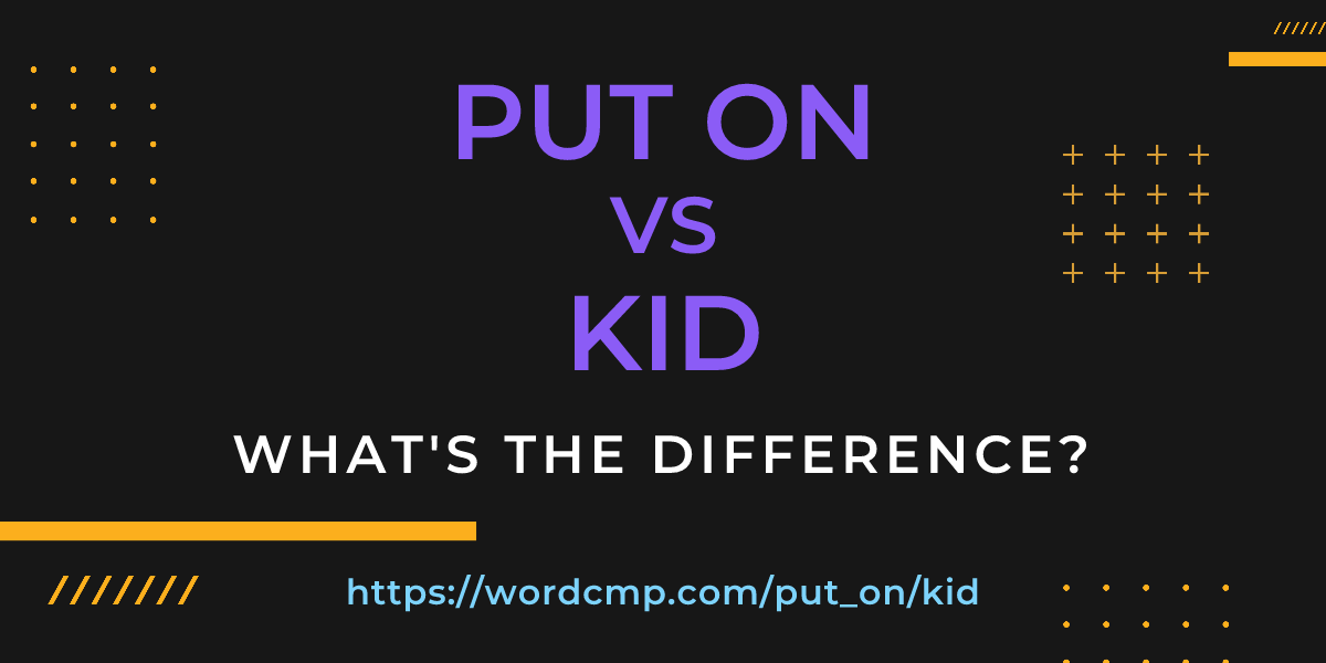 Difference between put on and kid