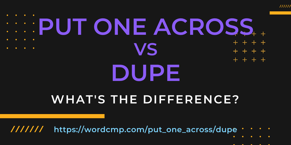 Difference between put one across and dupe