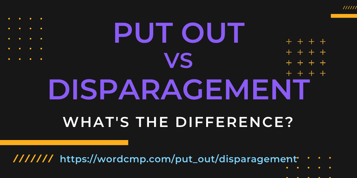 Difference between put out and disparagement