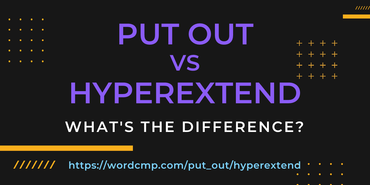 Difference between put out and hyperextend