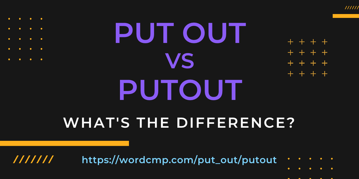 Difference between put out and putout