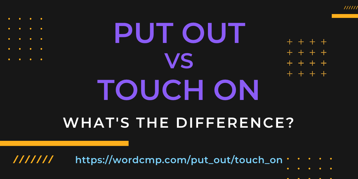 Difference between put out and touch on