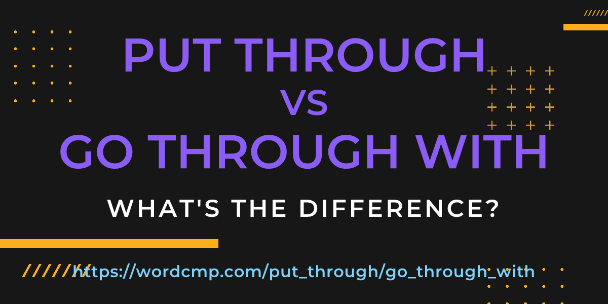 Difference between put through and go through with