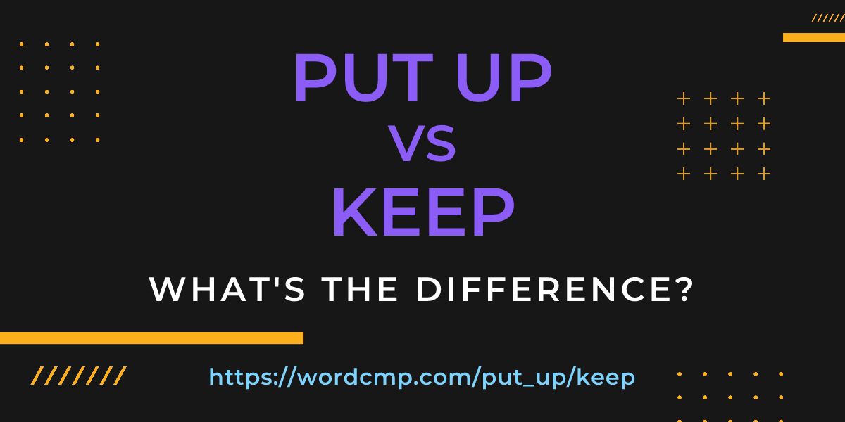 Difference between put up and keep