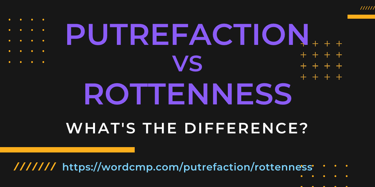 Difference between putrefaction and rottenness