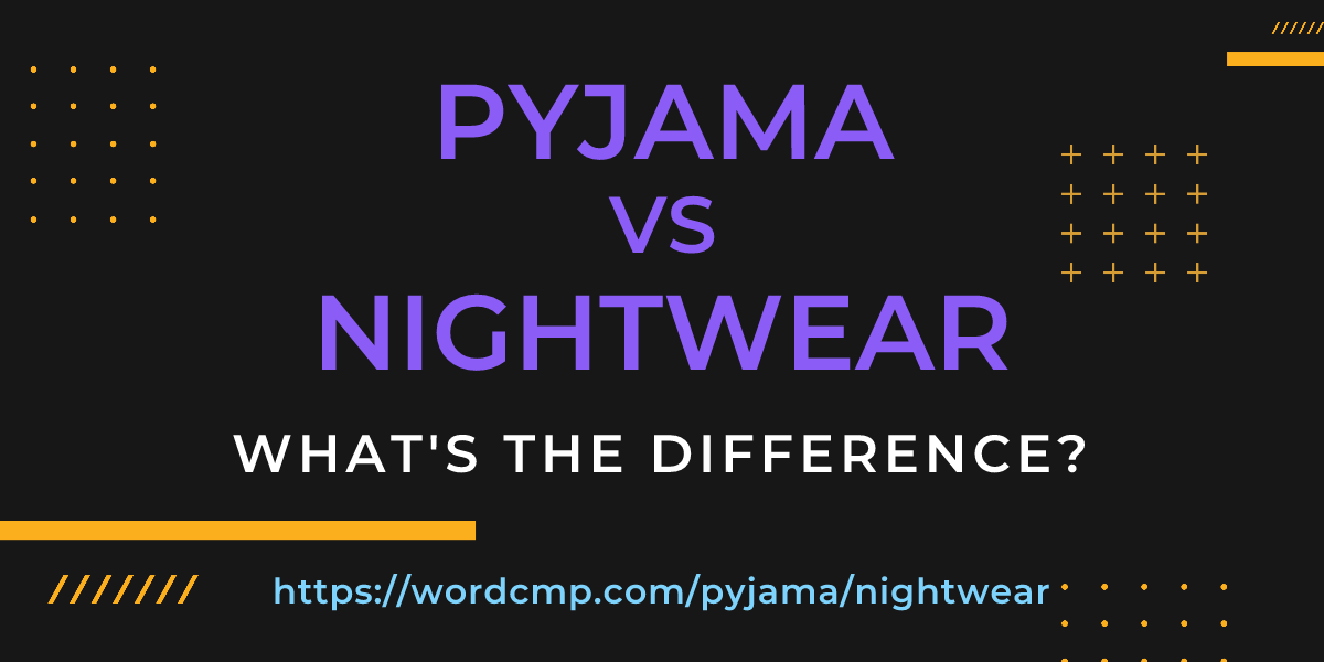 Difference between pyjama and nightwear