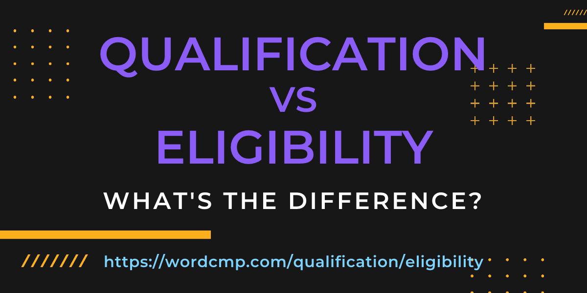 Difference between qualification and eligibility