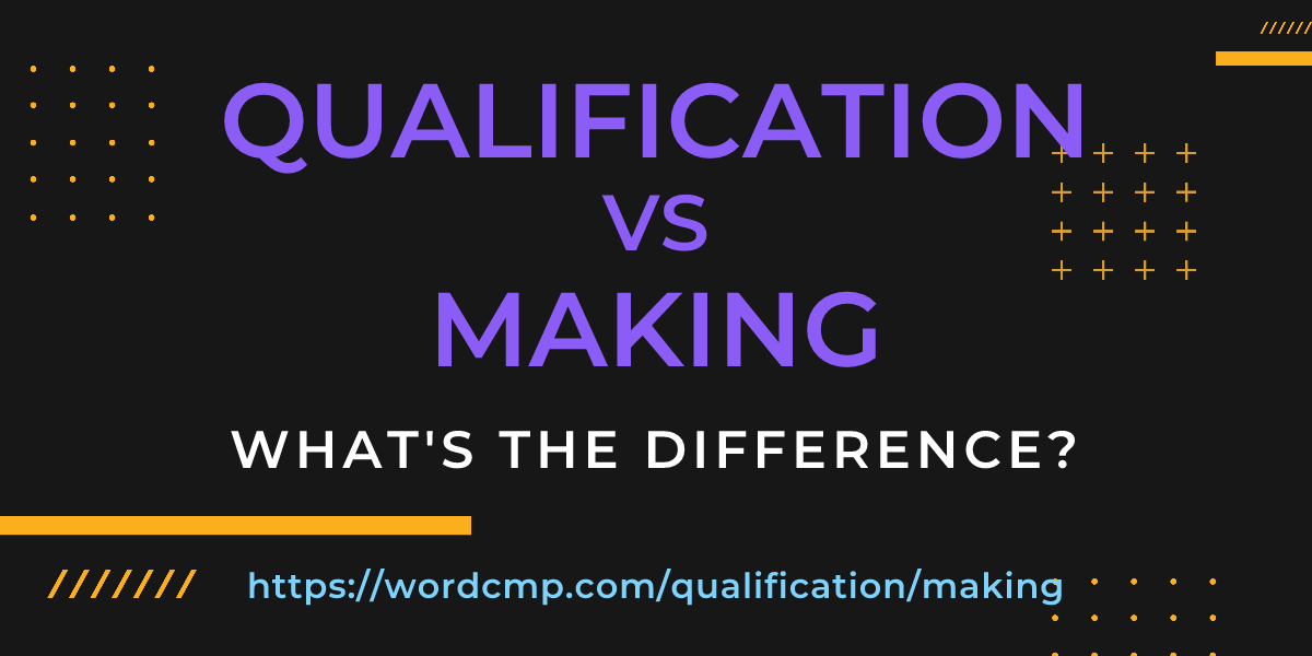 Difference between qualification and making