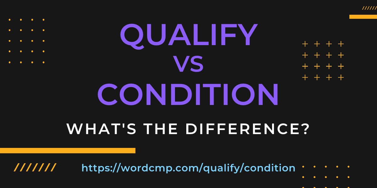 Difference between qualify and condition