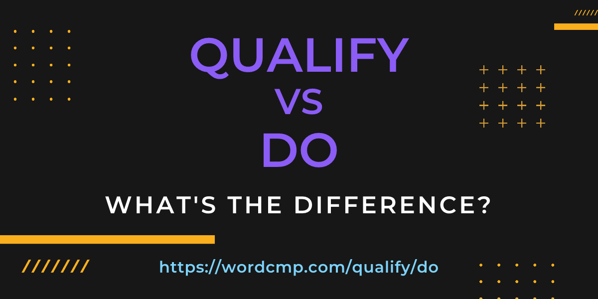 Difference between qualify and do