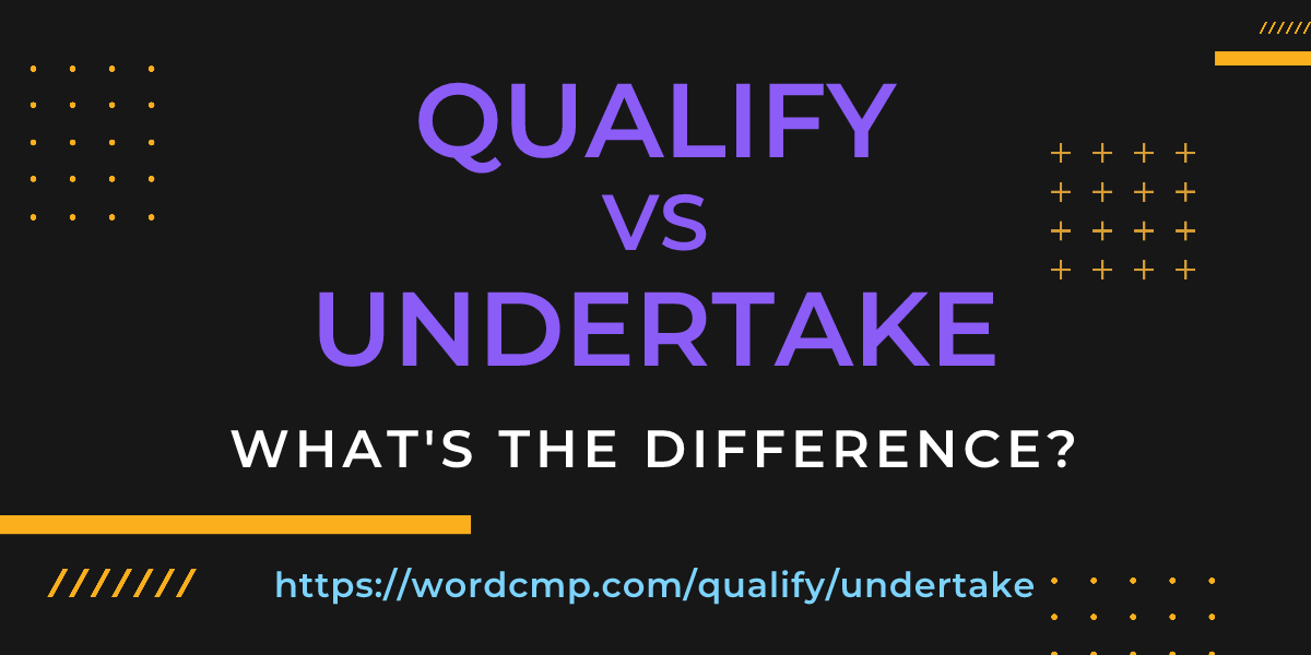 Difference between qualify and undertake
