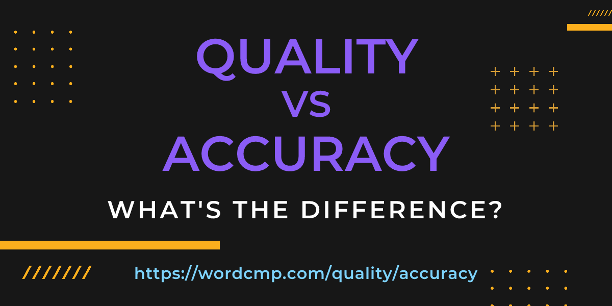 Difference between quality and accuracy