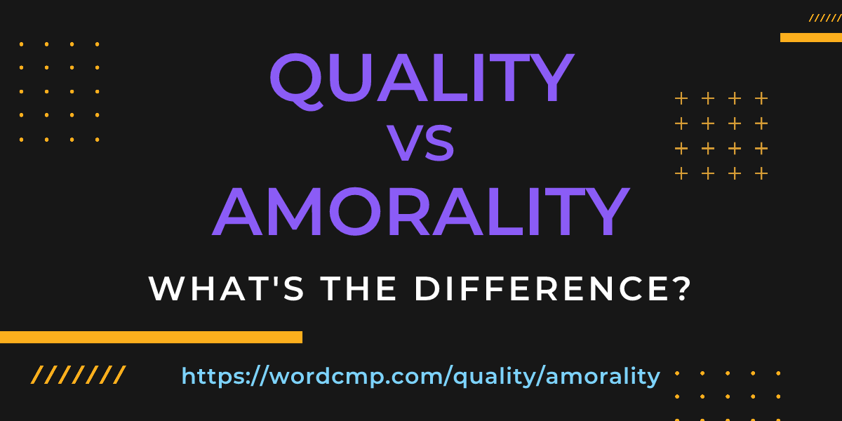 Difference between quality and amorality