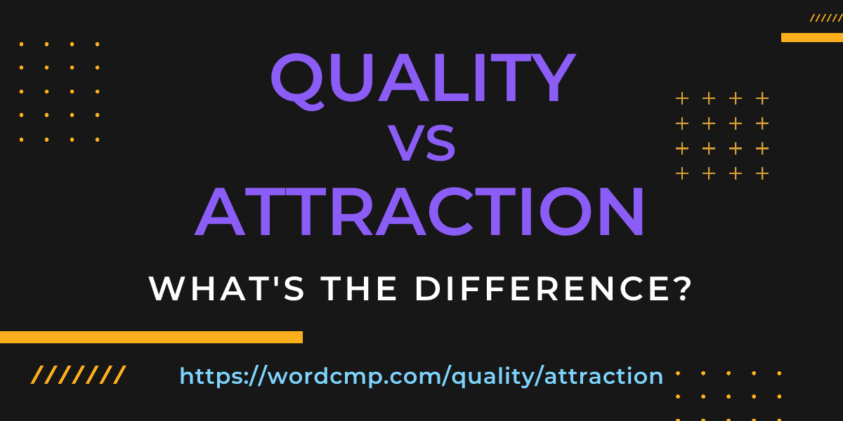 Difference between quality and attraction