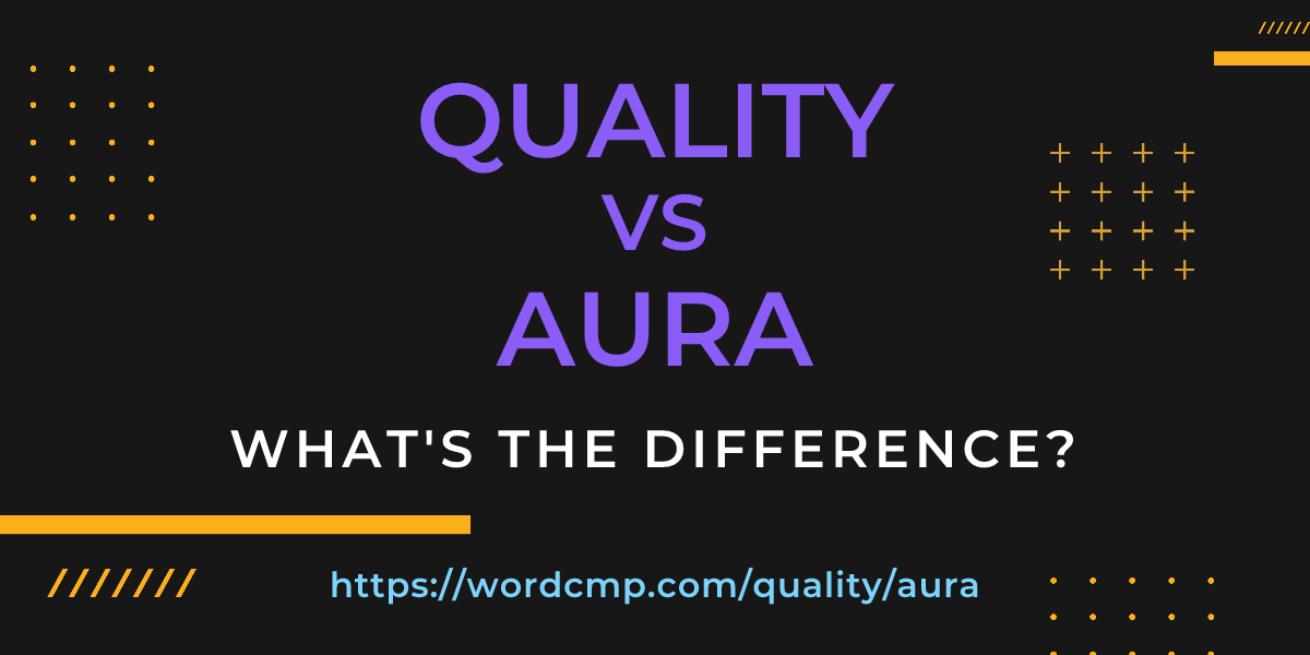 Difference between quality and aura