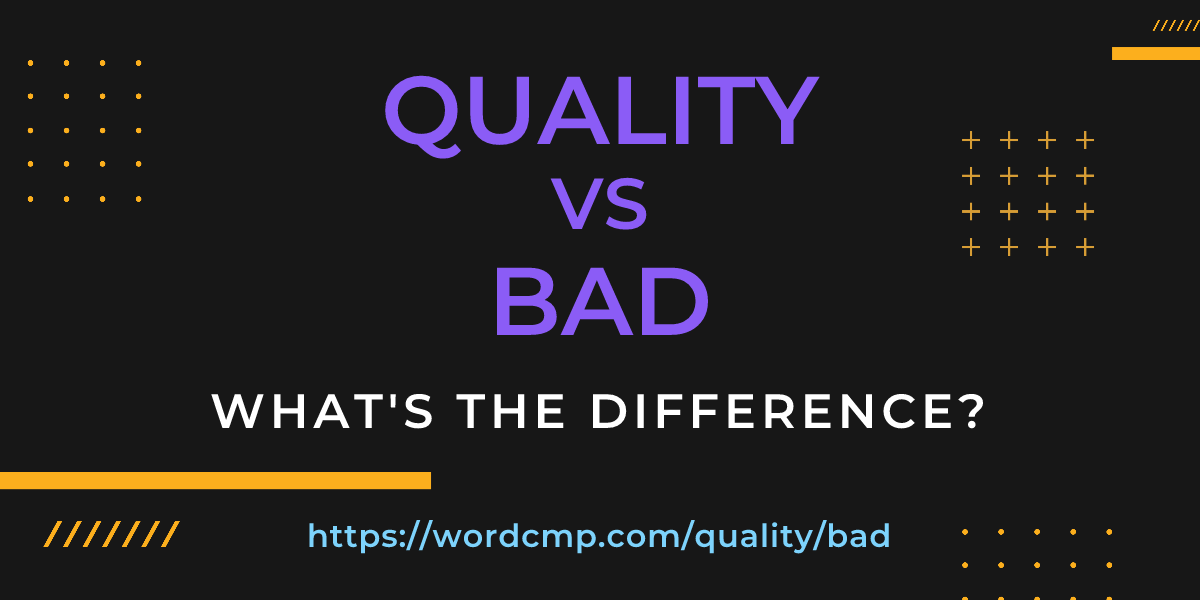 Difference between quality and bad