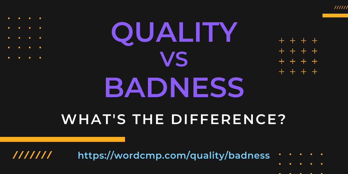 Difference between quality and badness