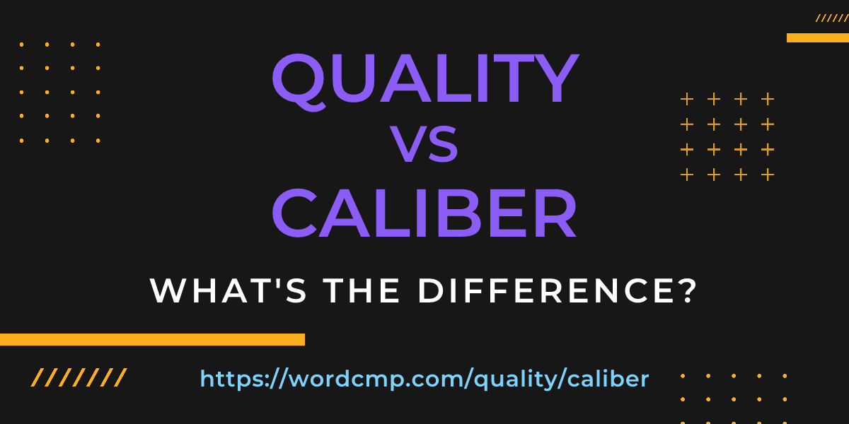 Difference between quality and caliber