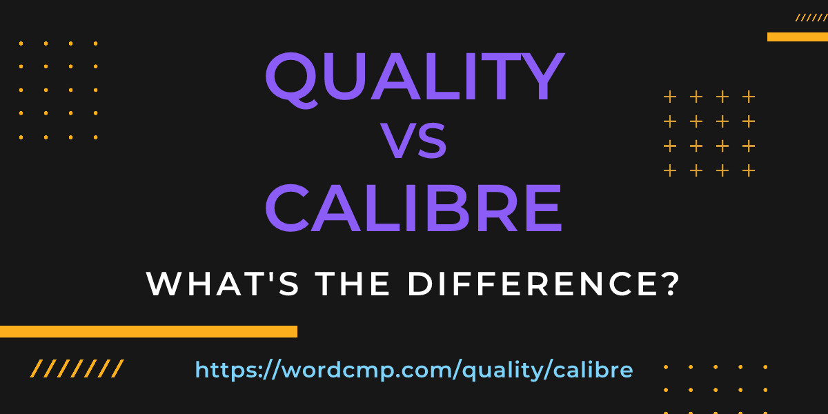 Difference between quality and calibre