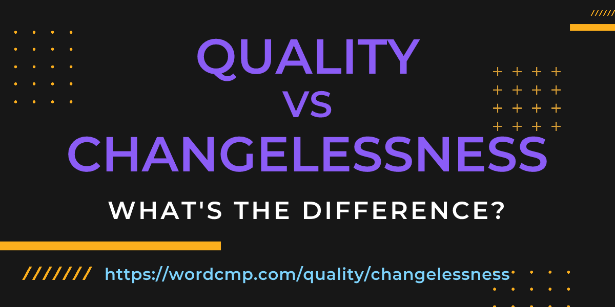 Difference between quality and changelessness