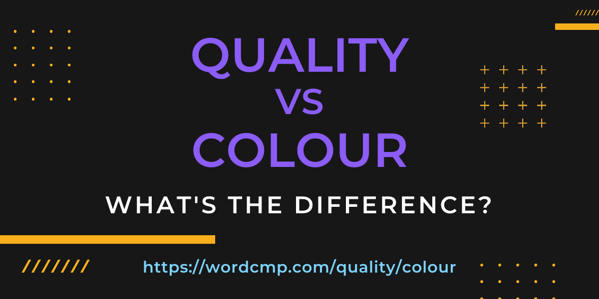 Difference between quality and colour