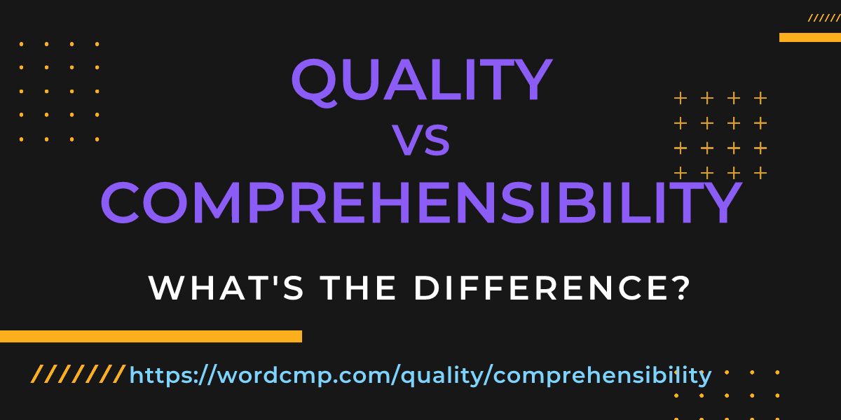 Difference between quality and comprehensibility