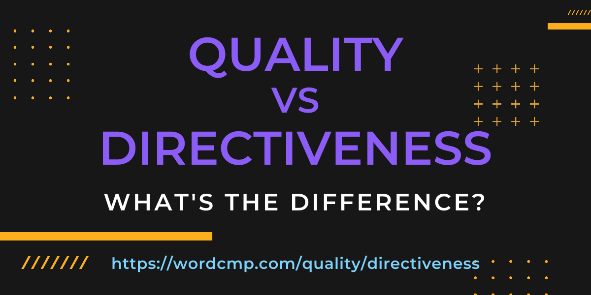 Difference between quality and directiveness